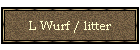 L Wurf / litter