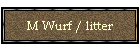 M Wurf / litter